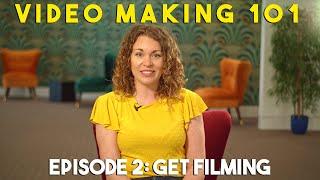 Video Making 101 - Episode 2: Get Filming!