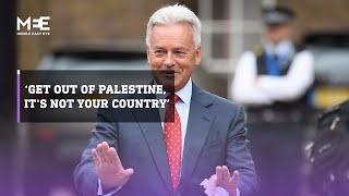 “Get out of Palestine, it's not your country” Sir Alan Duncan to Israel