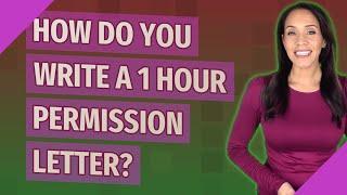 How do you write a 1 hour permission letter?