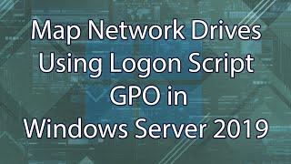 Map Network Drives Using Logon Script GPO in Windows Server 2019