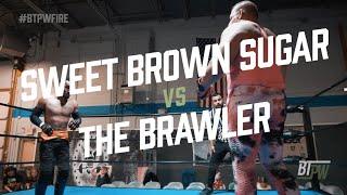 SWEET BROWN SUGAR vs THE BRAWLER | #BTPWFire