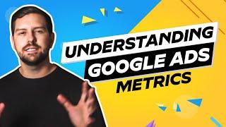 Understanding Google Ads Metrics