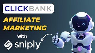 How To Make Money On ClickBank with Sniply and Affiliate Marketing (Fast & EASY)