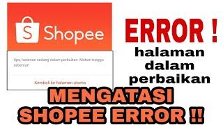 MENGATASI APLIKASI SHOPEE ERROR HALAMAN DALAM PERBAIKAN / TIDAK BISA BUKA APLIKASI SHOPEE