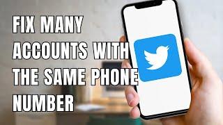 Fix It! More Than One Account On That Phone Number On Twitter