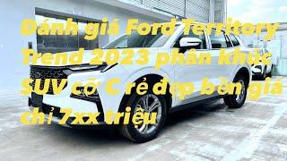 Đánh giá Ford Territory bản Trend phân khúc SUV cỡ C giá rẻ đẹp bền liệu có nên mua? Giá chỉ 800tr?