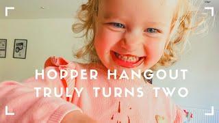 HOPPER HANGOUT - Truly Turns Two!