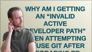 Apple: Why am I getting an “invalid active developer path” when attempting to use Git after upgra...