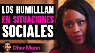 Los Humillan En Situaciones Sociales | Dhar Mann Studios