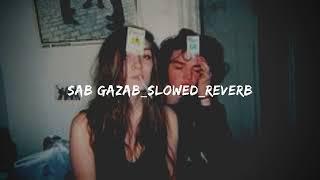 Sab Gazab slowed reverb