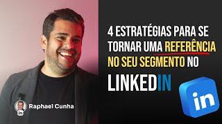 4 ESTRATÉGIAS PARA SE TORNAR REFERÊNCIA NO LINKEDIN