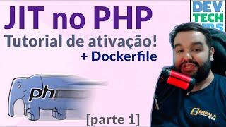 Como ativar o JIT no PHP | Tutorial passo a passo com configuração, ativação e Dockerfile