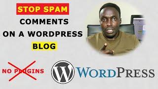 How To Stop Spam Comments on A WordPress Blog For Good Without Installing Any Plugin