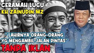 CERAMAH LUCU ZAINUDIN MZ TANPA IKLAN ( TERBARU ) "LAHIRNYA ORANG-ORANG YANG AMBIL JALAN PINTAS"