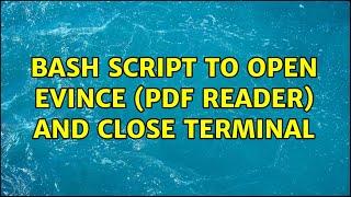 Bash script to open evince (pdf reader) and close terminal (2 Solutions!!)