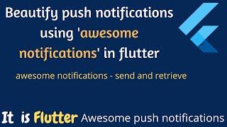 Implement and beautify push notifications using awesome notification flutter package