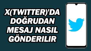 X(Twitter)'da Doğrudan Mesaj Nasil Gönderilir | X(Twitter)'da DM Nasil Gönderilir