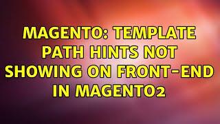 Magento: Template Path Hints not showing on front-end in magento2 (7 Solutions!!)