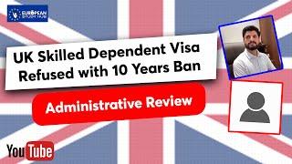 UK Tourist & Skilled Dependant Visa Refused With 10 Years Ban | How To Apply Administrative Review ?