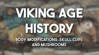The Vikings: Body Modification, Skull Cups and Mushrooms