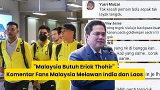 "Malaysia Butuh Erick Thohir" Komentar Fans Malaysia Melawan India dan Laos