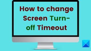 How to change Screen Turn-off Timeout in Windows 11/10
