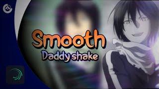 Smooth daddy shake | Alight motion