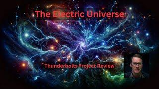 Electric Universe - Thunderbolts Project Review