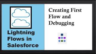Lightning Flows in Salesforce: Creating First Flow and Debugging