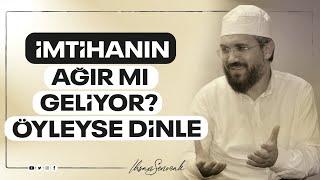 İmtihanın Ağır mı Geliyor? Öyleyse Dinle I İhsan ŞENOCAK