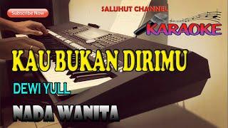 KAU BUKAN DIRIMU [KARAOKE] DEWI YULL ll NADA WANITA CIS=DO