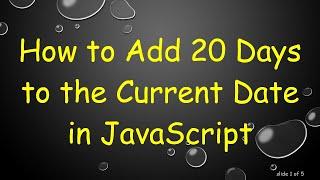 How to Add 20 Days to the Current Date in JavaScript