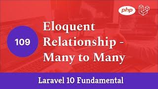Laravel 10 Fundamental [Part 109] - Eloquent Relationship - Many to Many