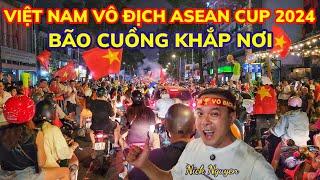 VIỆT NAM VÔ ĐỊCH ASEAN CUP 2024 - BÃO TỐ BÙNG NỔ KHẮP SÀI GÒN ĂN MỪNG CHIẾN THẮNG || Nick Nguyen