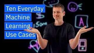 Ten Everyday Machine Learning Use Cases