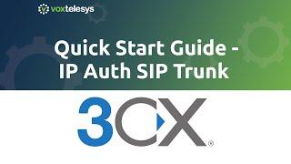 3CX Quick Start Guide - SIP Trunk Setup w/ IP Authentication (Version 18)