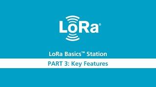 LoRa Basics Station Workshop Part 3 Key Features