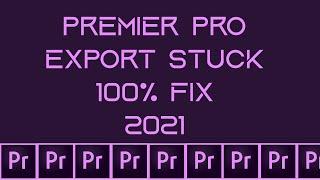 How to fix Premier pro Export stuck 2021