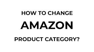 How To Change Amazon Product Category? | How To Amazon By eCom Astronaut