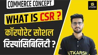 What is CSR ? Why CSR is Necessary For Organizations By Deepesh Sir | Utkarsh Classes