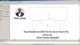 From SketchUp to DXF File for Use in VCarve Pro – Follow Up