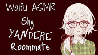  WAIFU ASMR: Shy Yandere Roommate |【ROLEPLAY / ASMR】