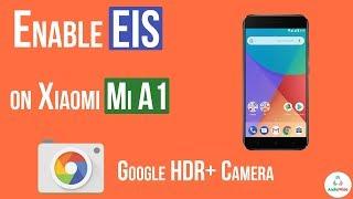 Enable EIS on Xiaomi Mi A1 With Google HDR Plus Camera | हिंदी