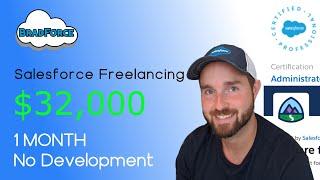 Salesforce Admin Freelancing - $32,000 in 1 Month - Learn How You Can Too - Salesforce Consulting