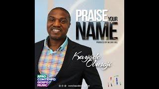 Kayode Olusoji - Praise Your Name (Lyrics Video)