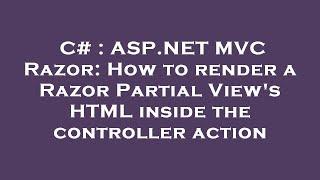 C# : ASP.NET MVC Razor: How to render a Razor Partial View's HTML inside the controller action