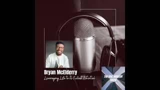 Bryan McElderry, Leveraging Life to its Fullest Potential | E31