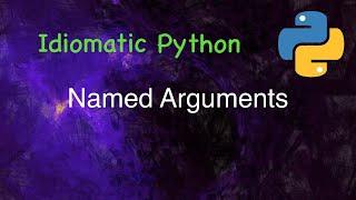 Idiomatic Python: Named Arguments