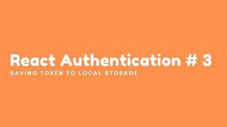 Authentication in React #3 - Save Token to Local Storage