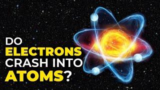 Why Don't Electrons Crash Into Their Atom?